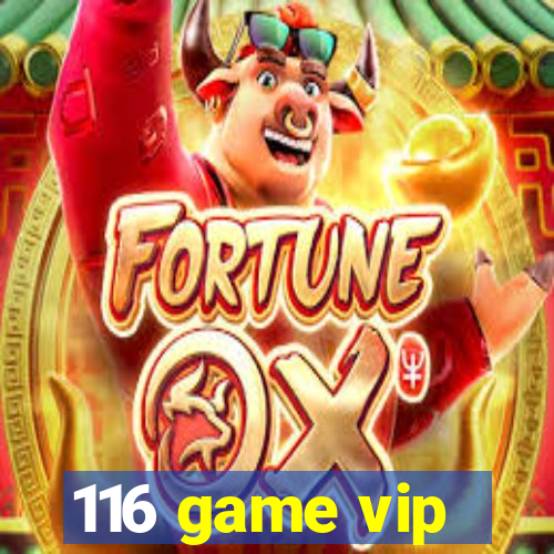 116 game vip